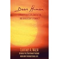 Dear Human: A Manifesto of Love, Invitation and Invocation to Humanity Dear Human: A Manifesto of Love, Invitation and Invocation to Humanity Paperback