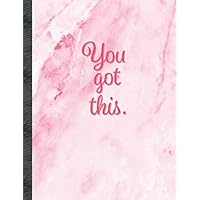 You Got This.: Marble Notebook College Ruled - Inspirational Quote Notebook - Beautiful Rose Pink Marble Cover! Large 8.5 x 11 Inch Size - 108 Pages! (Marble Composition Notebooks) You Got This.: Marble Notebook College Ruled - Inspirational Quote Notebook - Beautiful Rose Pink Marble Cover! Large 8.5 x 11 Inch Size - 108 Pages! (Marble Composition Notebooks) Paperback
