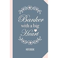 Banker with a Big Heart: 6x9 Notebook, Great for Banker Gifts for Men & Women, Bank Teller, Bank Manager Thank You Gifts, Appreciation or Birthday gifts
