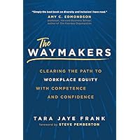 The Waymakers: Clearing the Path to Workplace Equity with Competence and Confidence The Waymakers: Clearing the Path to Workplace Equity with Competence and Confidence Hardcover Audible Audiobook Kindle