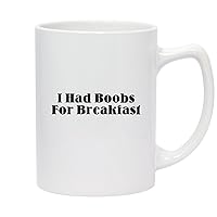 I Had Boobs For Breakfast - 14oz White Ceramic Statesman Coffee Mug, White