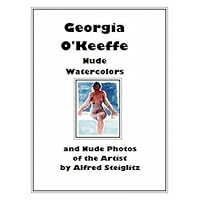 Georgia O'Keeffe Nude Watercolors and Nude Photos of the Artist by Alfred Steiglitz