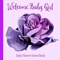 Baby Shower Guest Book Welcome Baby Girl: Purple Floral Theme Decorations | Sign in Guestbook Keepsake with Address, Baby Predictions, Advice for Parents, Wishes, Photo & Gift Log Baby Shower Guest Book Welcome Baby Girl: Purple Floral Theme Decorations | Sign in Guestbook Keepsake with Address, Baby Predictions, Advice for Parents, Wishes, Photo & Gift Log Paperback