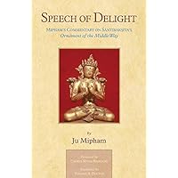 Speech of Delight: Mipham's Commentary on Santaraksita's Ornament of the Middle Way Speech of Delight: Mipham's Commentary on Santaraksita's Ornament of the Middle Way Kindle Hardcover