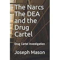 The Narcs The DEA and the Drug Cartel: Drug Cartel Investigation The Narcs The DEA and the Drug Cartel: Drug Cartel Investigation Paperback Kindle