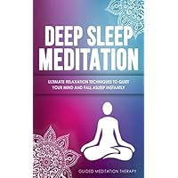 Deep Sleep Meditation: Ultimate Relaxation Techniques to Quiet Your Mind and Fall Asleep Instantly