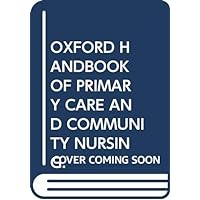 OXFORD HANDBOOK OF PRIMARY CARE AND COMMUNITY NURSING. OXFORD HANDBOOK OF PRIMARY CARE AND COMMUNITY NURSING. Paperback Mass Market Paperback