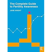 The Complete Guide to Fertility Awareness The Complete Guide to Fertility Awareness Paperback Kindle Hardcover
