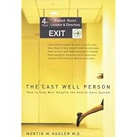The Last Well Person: How to Stay Well Despite the Health-Care System The Last Well Person: How to Stay Well Despite the Health-Care System Paperback Hardcover