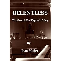 Relentless: The Search For Typhoid Mary: An Historical Novel Relentless: The Search For Typhoid Mary: An Historical Novel Kindle Audible Audiobook Paperback