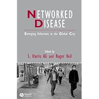 Networked Disease: Emerging Infections in the Global City (IJURR Studies in Urban and Social Change Book Series 45) Networked Disease: Emerging Infections in the Global City (IJURR Studies in Urban and Social Change Book Series 45) Kindle Hardcover Paperback