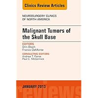 Malignant Tumors of the Skull Base, An Issue of Neurosurgery Clinics (The Clinics: Surgery Book 24) Malignant Tumors of the Skull Base, An Issue of Neurosurgery Clinics (The Clinics: Surgery Book 24) Kindle Hardcover