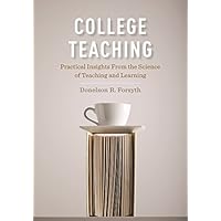 College Teaching: Practical Insights From the Science of Teaching and Learning College Teaching: Practical Insights From the Science of Teaching and Learning Kindle Hardcover