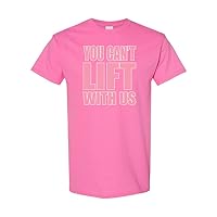 You Cant Lift with Us Funny Gym Workout Unisex Novelty T-Shirt