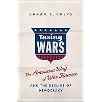 Taxing Wars: The American Way of War Finance and the Decline of Democracy Taxing Wars: The American Way of War Finance and the Decline of Democracy Hardcover Kindle Audible Audiobook Audio CD