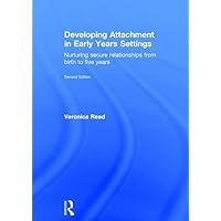 Developing Attachment in Early Years Settings: Nurturing secure relationships from birth to five years Developing Attachment in Early Years Settings: Nurturing secure relationships from birth to five years Hardcover Paperback