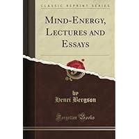 Mind-Energy, Lectures and Essays (Classic Reprint) Mind-Energy, Lectures and Essays (Classic Reprint) Paperback Kindle Hardcover