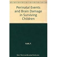Perinatal Events and Brain Damage in Surviving Children Perinatal Events and Brain Damage in Surviving Children Hardcover Paperback