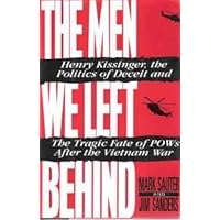The Men We Left Behind: Henry Kissinger, the Politics of Deceit and the Tragic Fate of Pows After the Vietnam War The Men We Left Behind: Henry Kissinger, the Politics of Deceit and the Tragic Fate of Pows After the Vietnam War Hardcover