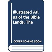 The Illustrated Atlas of the Bible Lands The Illustrated Atlas of the Bible Lands Hardcover Paperback