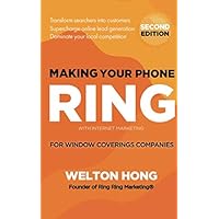 Making Your Phone Ring with Internet Marketing for Window Covering Companies Making Your Phone Ring with Internet Marketing for Window Covering Companies Paperback Kindle