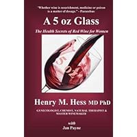 A 5 oz Glass The Health Secrets of Red Wine for Women A 5 oz Glass The Health Secrets of Red Wine for Women Kindle Paperback