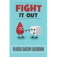 Fight it out Blood Sugar Logbook: Great way to monitor your Diabetes, Weekly Blood Sugar Tracker with Daily Glucose Journal for 104 Weeks (2 Years)