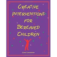 Creative Interventions for Bereaved Children Creative Interventions for Bereaved Children Paperback
