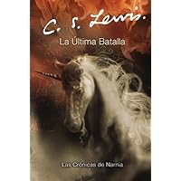 La ultima batalla: The Last Battle (Spanish edition) (Las cronicas de Narnia, 7) La ultima batalla: The Last Battle (Spanish edition) (Las cronicas de Narnia, 7) Paperback Kindle Audible Audiobook