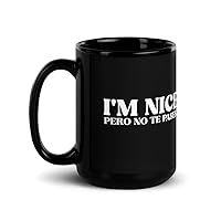 I'm Nice Pero No Te Pases Funny Coffee Mug for Latinos