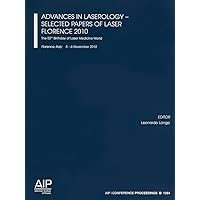 Advances in Laserology - Selected Papers of Laser Florence 2010:: The 50th Birthday of Laser Medicine World (AIP Conference Proceedings, 1364) Advances in Laserology - Selected Papers of Laser Florence 2010:: The 50th Birthday of Laser Medicine World (AIP Conference Proceedings, 1364) Paperback