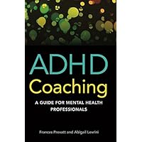 ADHD Coaching: A Guide for Mental Health Professionals ADHD Coaching: A Guide for Mental Health Professionals Kindle