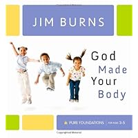 God Made Your Body (Pure Foundations) God Made Your Body (Pure Foundations) Hardcover