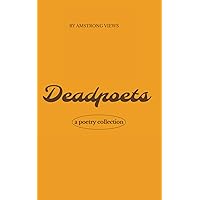 DEADPOETS: A Poetry Collection of Reflections from Wise Men on How to Live With Purpose DEADPOETS: A Poetry Collection of Reflections from Wise Men on How to Live With Purpose Paperback Kindle