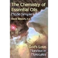 The Chemistry Of Essential Oils Made Simple: God's Love Manifest In Molecules The Chemistry Of Essential Oils Made Simple: God's Love Manifest In Molecules Hardcover