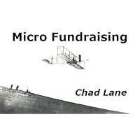 Micro-Fundraising - Raising up to $20,000 with no Money and no Time Micro-Fundraising - Raising up to $20,000 with no Money and no Time Kindle Paperback