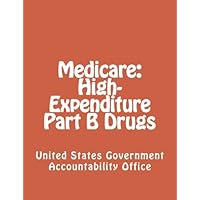 Medicare: High-Expenditure Part B Drugs Medicare: High-Expenditure Part B Drugs Paperback