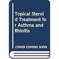 Topical Steroid Treatment for Asthma and Rhinitis Topical Steroid Treatment for Asthma and Rhinitis Hardcover