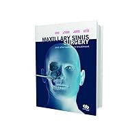 Maxillary Sinus Surgery and Alternatives in Treatment Maxillary Sinus Surgery and Alternatives in Treatment Hardcover
