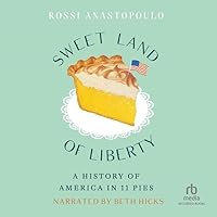 Sweet Land of Liberty: A History of America in 11 Pies Sweet Land of Liberty: A History of America in 11 Pies Hardcover Kindle Audible Audiobook Paperback Audio CD