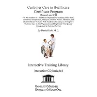 Customer Care in Healthcare Certificate Program Manual and CD: for all Members of a Healthcare Organization, Including Office Staff, Executives, ... Total Quality Management in Customer Service Customer Care in Healthcare Certificate Program Manual and CD: for all Members of a Healthcare Organization, Including Office Staff, Executives, ... Total Quality Management in Customer Service Spiral-bound