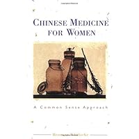 Chinese Medicine for Women: A Common Sense Approach Chinese Medicine for Women: A Common Sense Approach Paperback