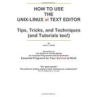 How To Use the UNIX-LINUX vi Text Editor: Tips, Tricks, and Techniques (And Tutorials Too!) How To Use the UNIX-LINUX vi Text Editor: Tips, Tricks, and Techniques (And Tutorials Too!) Paperback Kindle