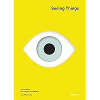 Joel Meyerowitz: Seeing Things: A Kid's Guide to Looking at Photographs Joel Meyerowitz: Seeing Things: A Kid's Guide to Looking at Photographs Hardcover