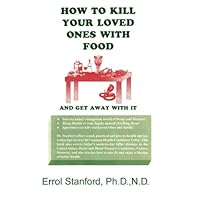 How to Kill Your Loved Ones with Food and Get Away with It How to Kill Your Loved Ones with Food and Get Away with It Paperback