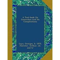 A Text-book On Gonorrhea And Its Complications A Text-book On Gonorrhea And Its Complications Paperback Hardcover