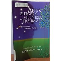 After Surgery, Illness, or Trauma : 10 Practical Steps to Renewed Energy and Health After Surgery, Illness, or Trauma : 10 Practical Steps to Renewed Energy and Health Paperback Kindle