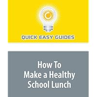 How To Make a Healthy School Lunch How To Make a Healthy School Lunch Paperback