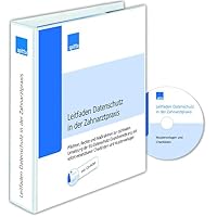 Leitfaden Datenschutz in der Zahnarztpraxis: Pflichten, Rechte und Maßnahmen zur optimalen Umsetzung der EU-Datenschutz-Grundverordnung mit sofort einsetzbaren Checklisten und Mustervorlagen