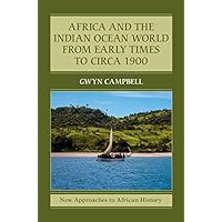 Africa and the Indian Ocean World from Early Times to Circa 1900 (New Approaches to African History Book 14) Africa and the Indian Ocean World from Early Times to Circa 1900 (New Approaches to African History Book 14) Kindle Paperback Hardcover
